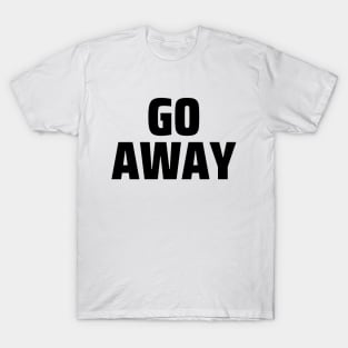 Go away T-Shirt